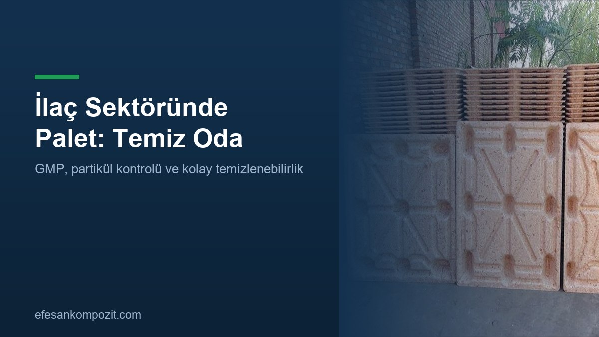 İlaç sektöründe palet: temiz oda ve GMP — Efesan Kompozit İlaç sektöründe palet: temiz oda ve GMP
