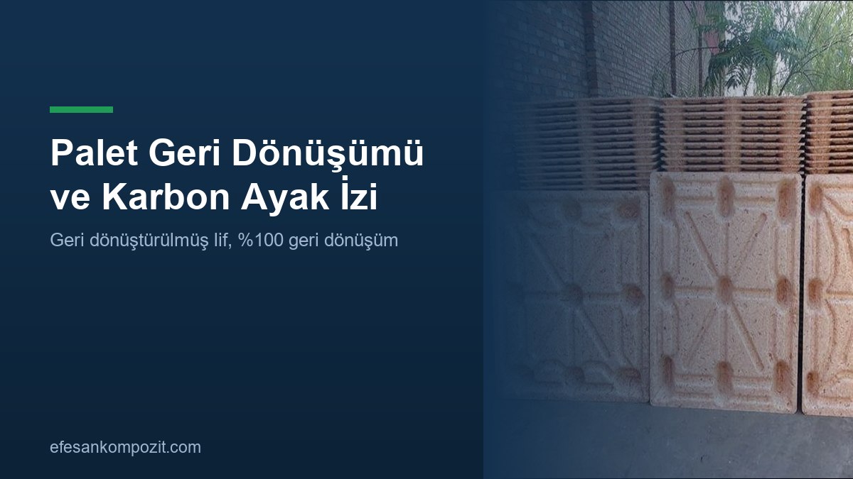Palet geri dönüşümü ve karbon ayak izi — Efesan Kompozit Palet geri dönüşümü ve karbon ayak izi
